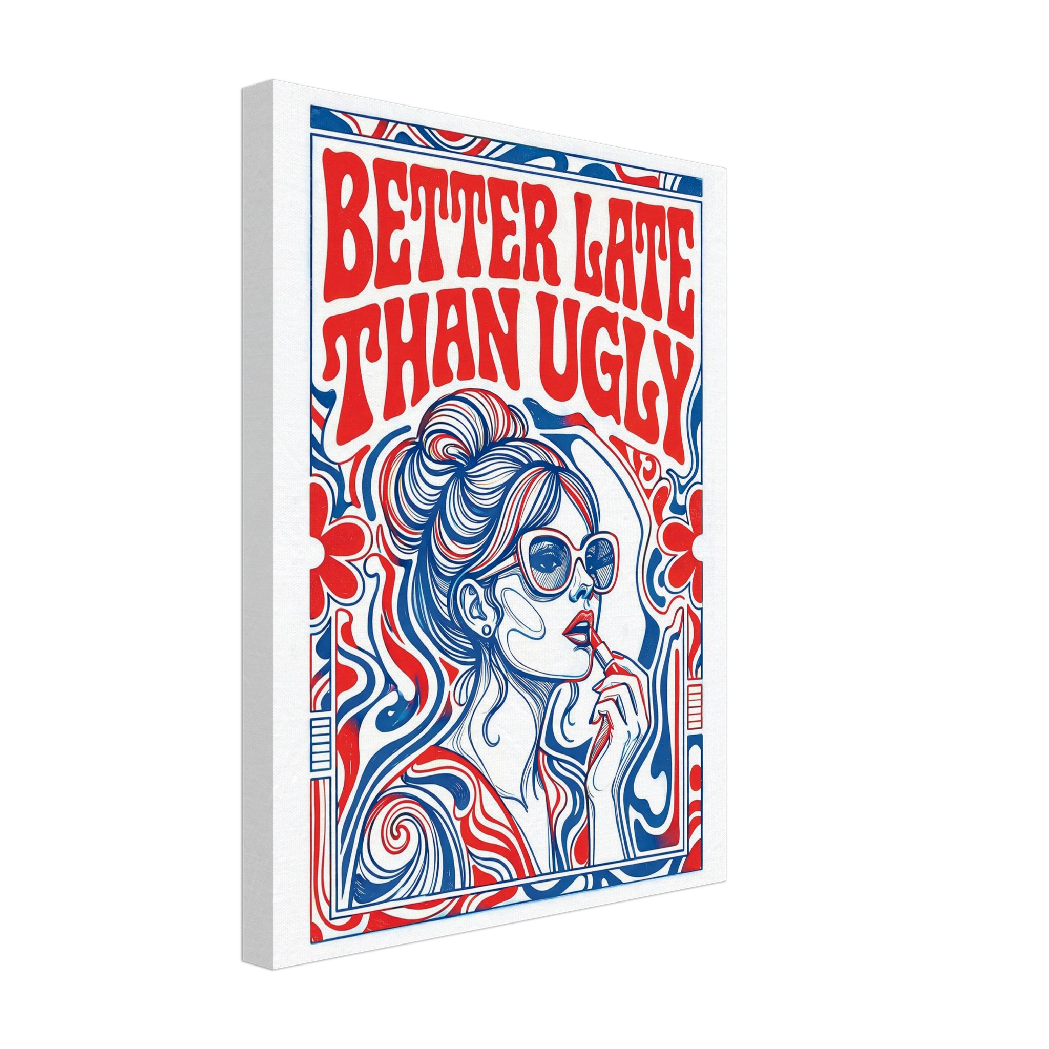 Better Late Than Ugly - Fashion Wall Art